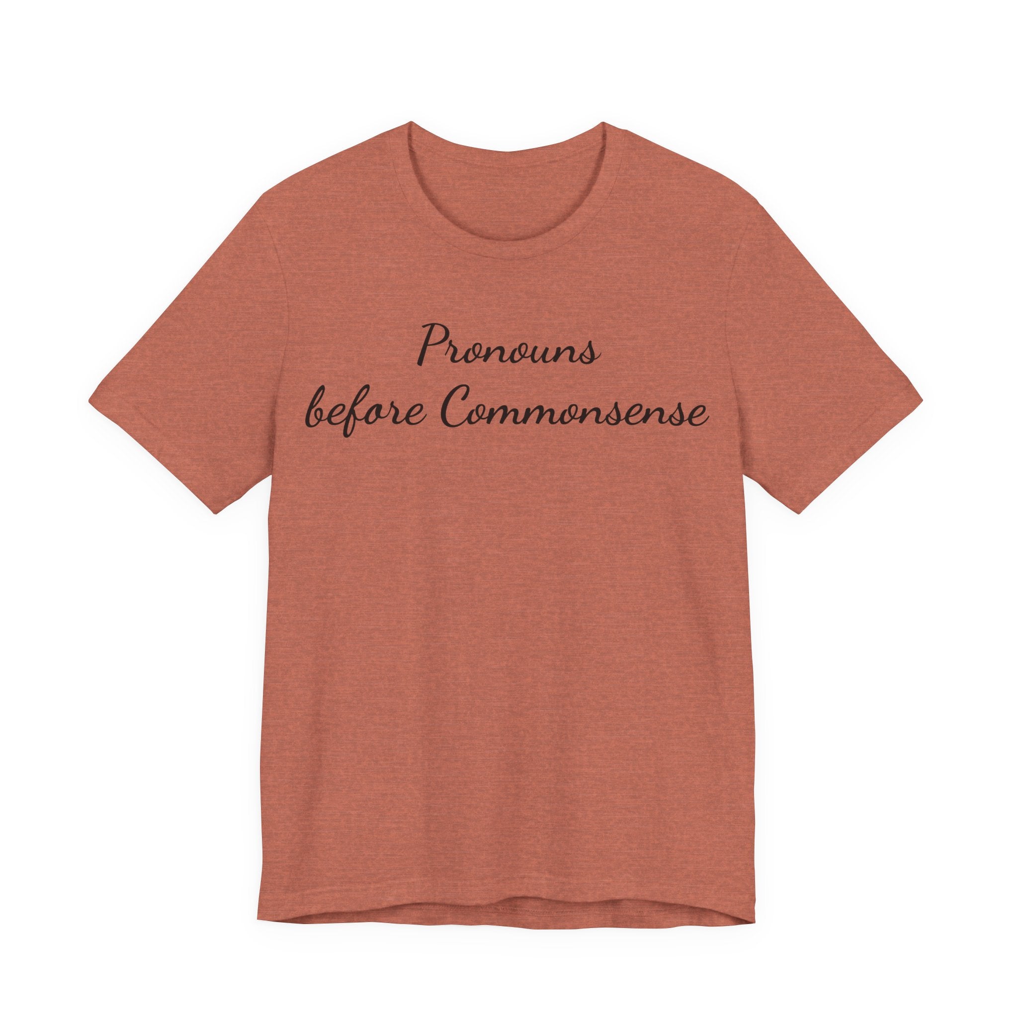 Pronouns Before Commonsense T-Shirt — Feminist LGBTQ+ Pride Tee