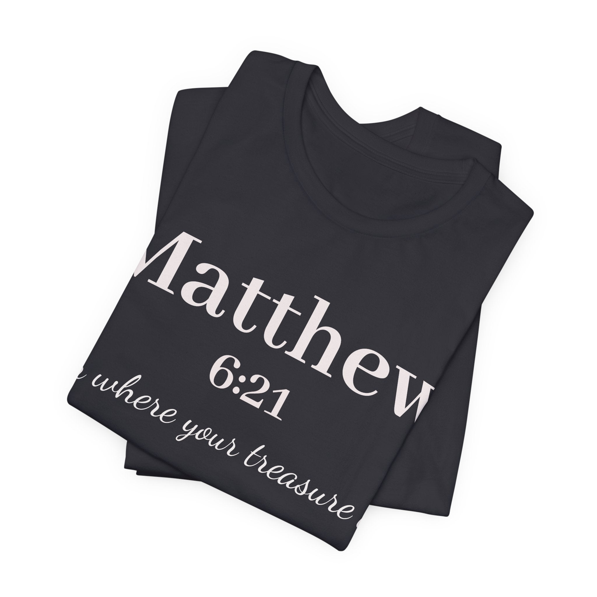 Matthew 6:21 Scripture Tee — "For where your treasure is" Christian Bible Shirt