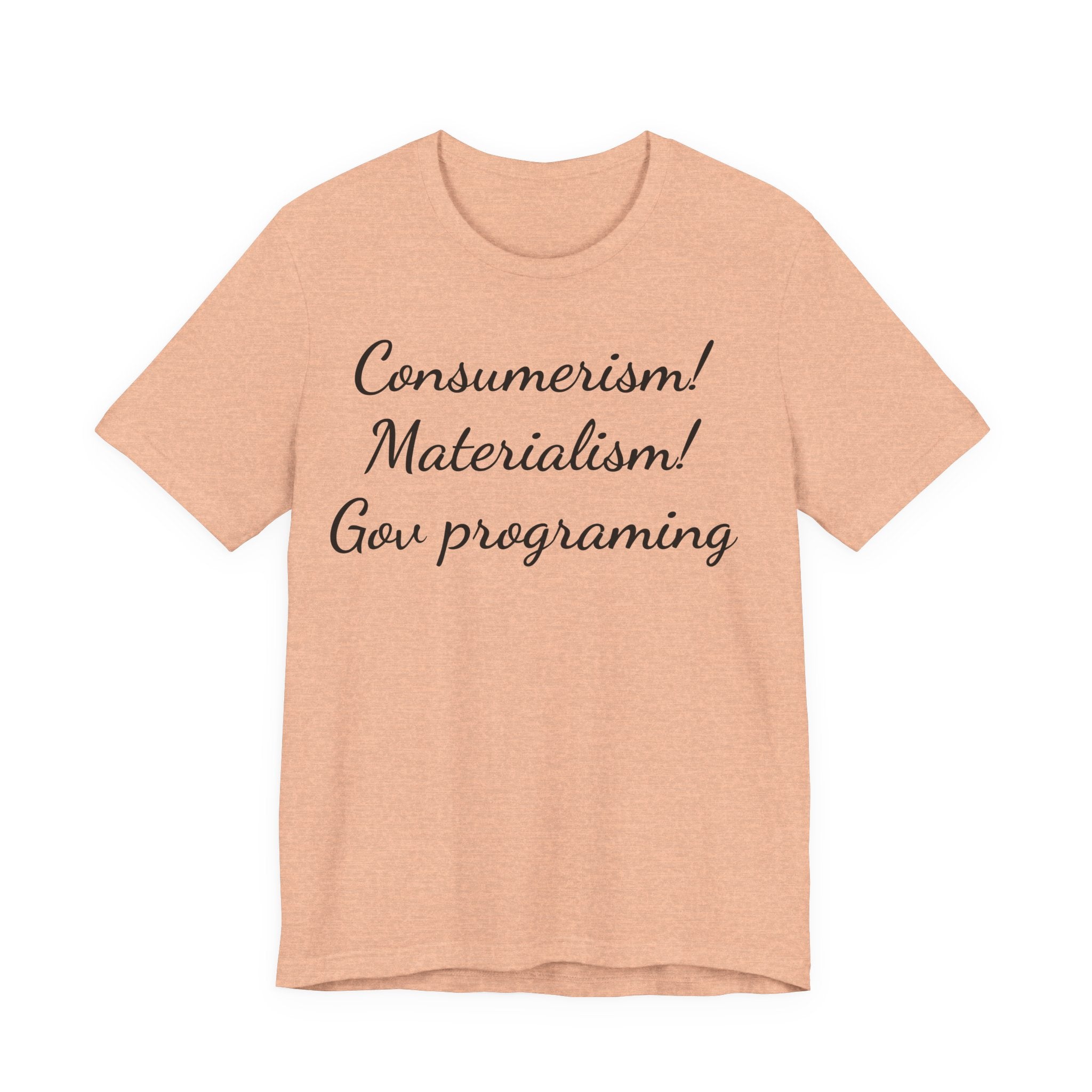 T-Shirt — "Consumerism! Materialism! Gov Programming" Script Graphic