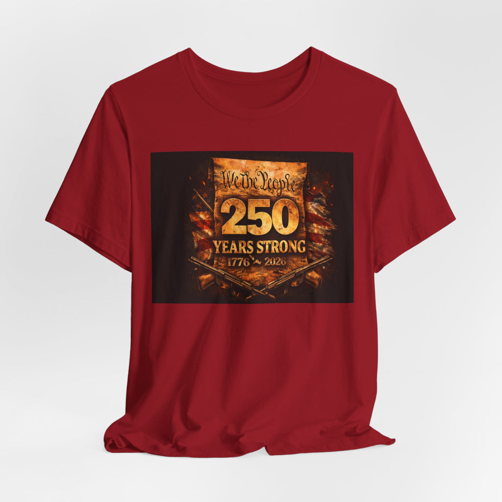 250 Years Strong T-Shirt — We The People 1776–2026 Anniversary Tee
