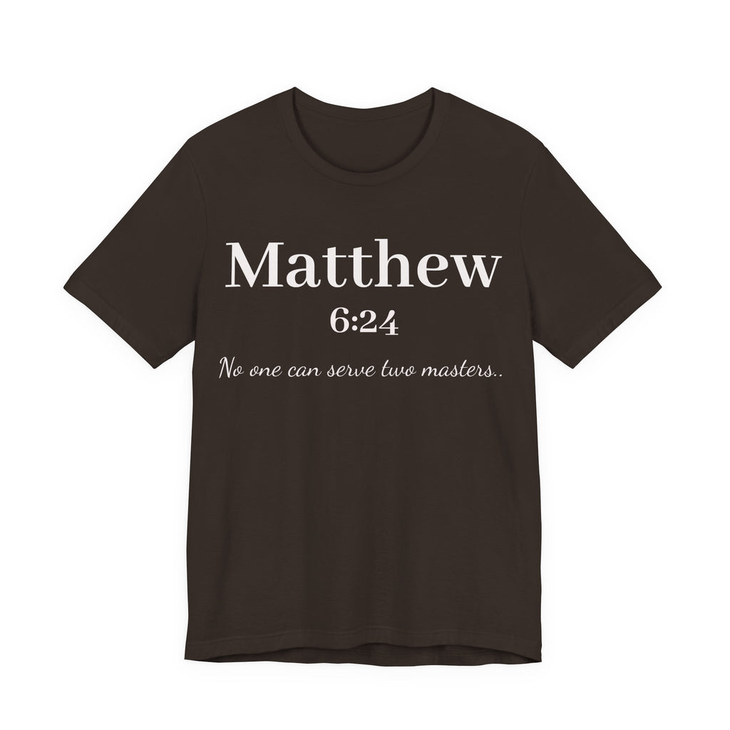 Matthew 6:24 Scripture T-Shirt — "No one can serve two masters" Christian Faith Tee