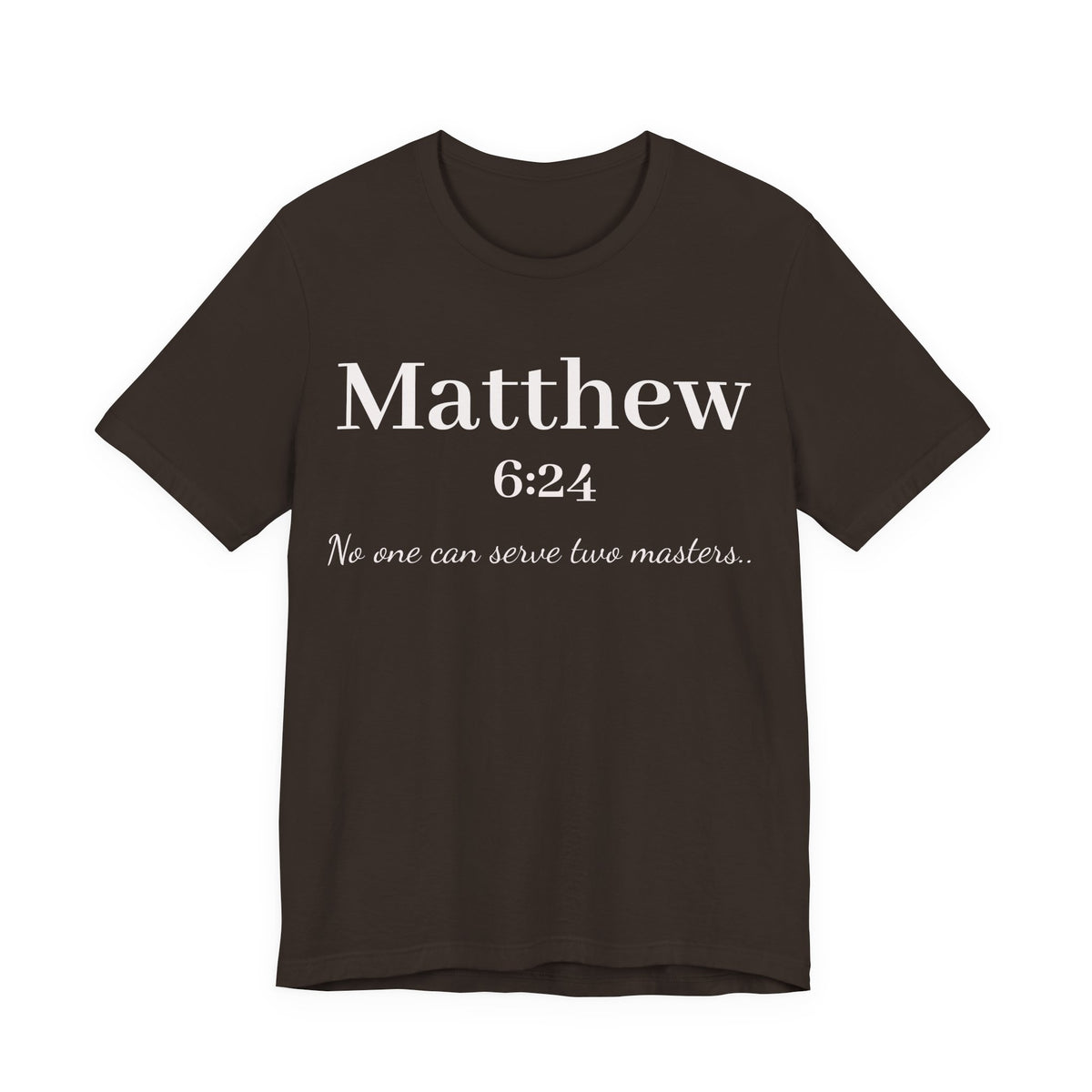 Matthew 6:24 Scripture T-Shirt — "No one can serve two masters" Christian Faith Tee