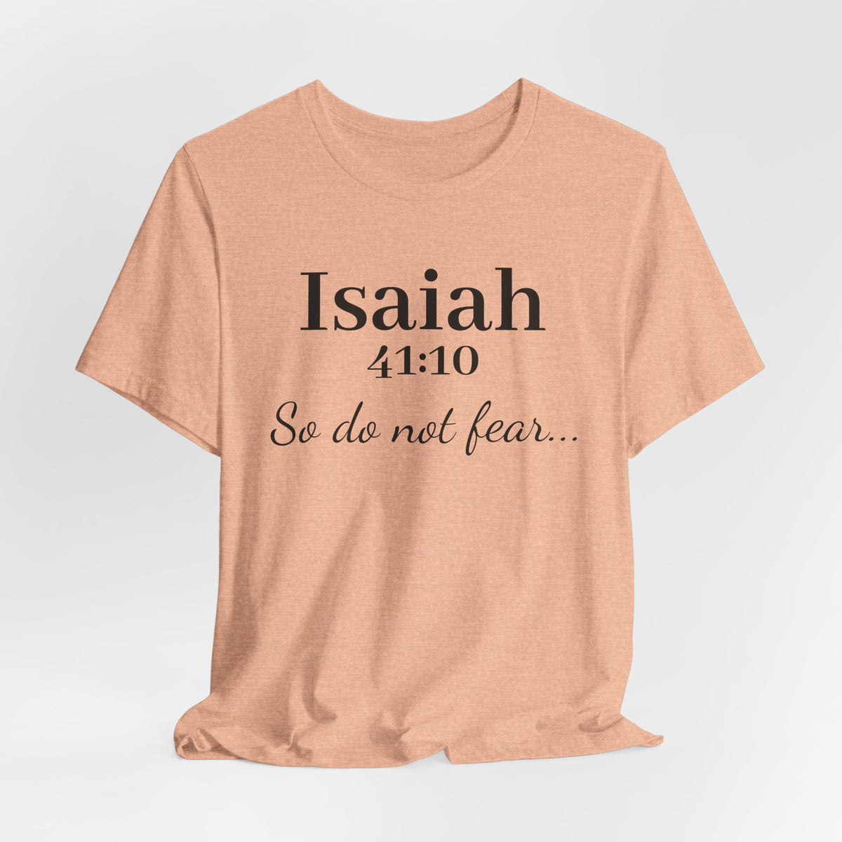 Isaiah 41:10 "So Do Not Fear" Inspirational Tee