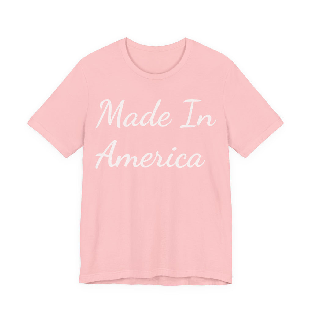 Made In America Tee — Patriotic Short Sleeve T-Shirt