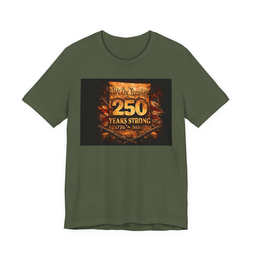 250 Years Strong T-Shirt — We The People 1776–2026 Anniversary Tee