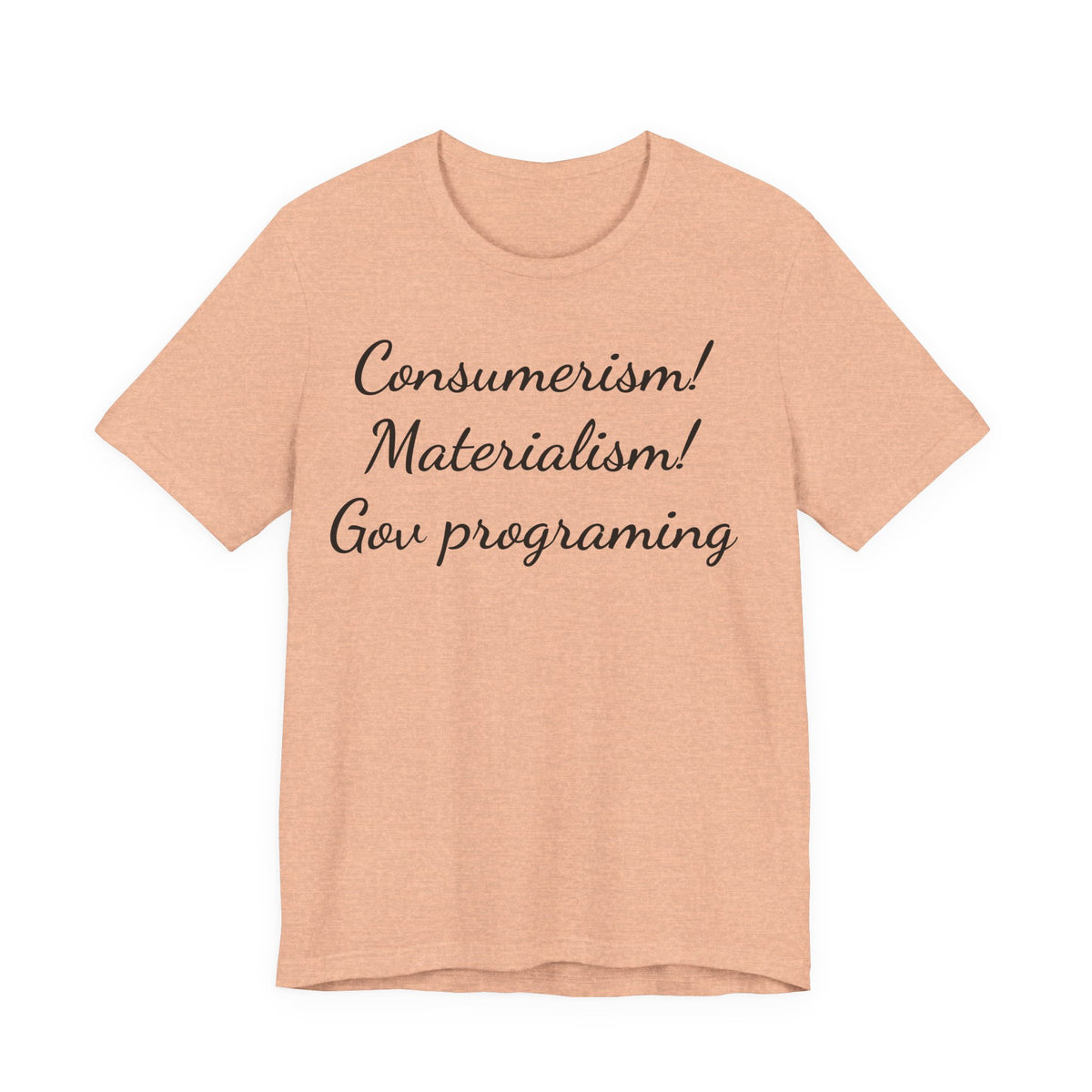 T-Shirt — "Consumerism! Materialism! Gov Programming" Script Graphic