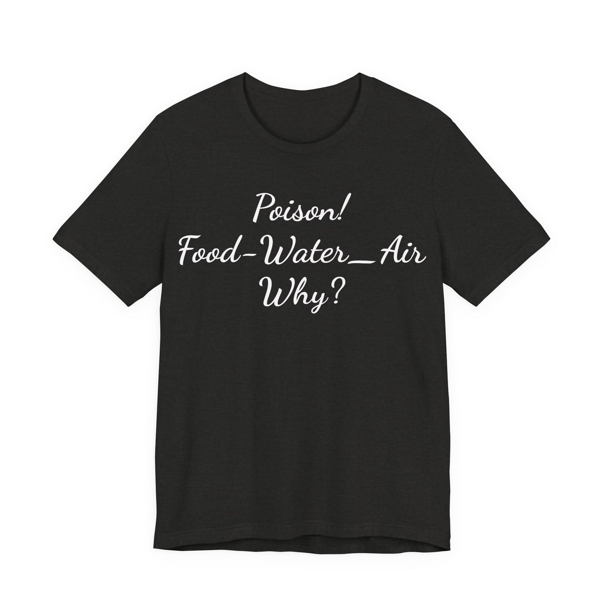 Poison- food- Water-Air-Why Tee