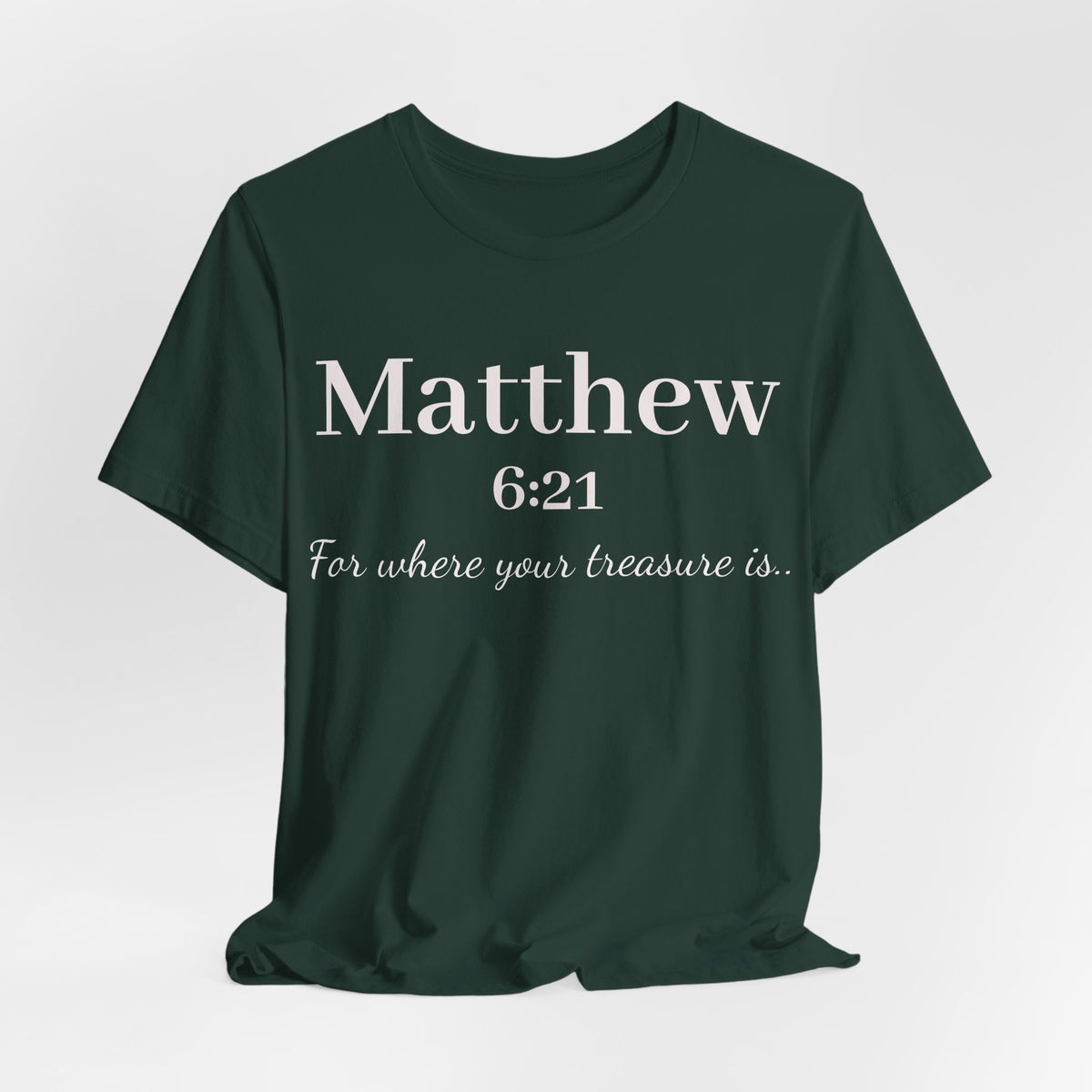 Matthew 6:21 Scripture Tee — "For where your treasure is" Christian Bible Shirt