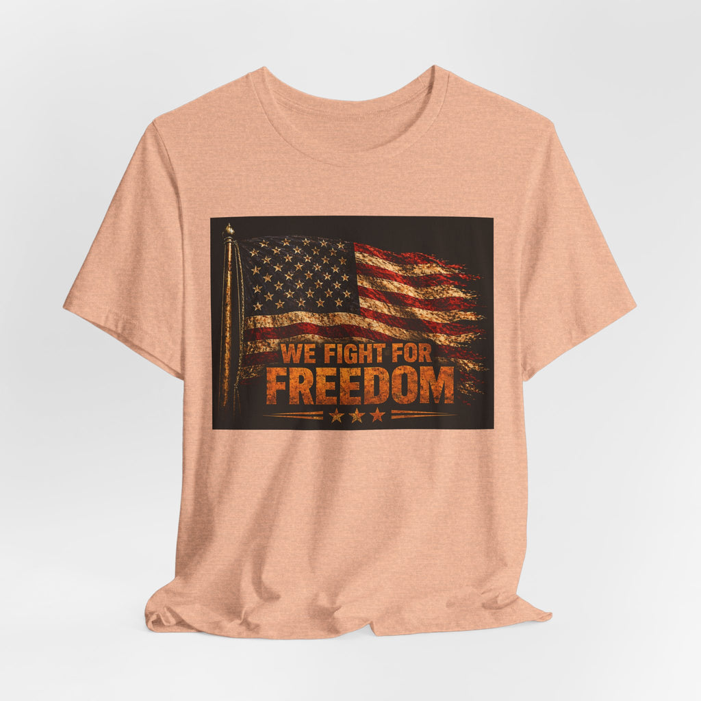 Patriotic 'We Fight For Freedom' T‑Shirt - American Flag Veteran Tee