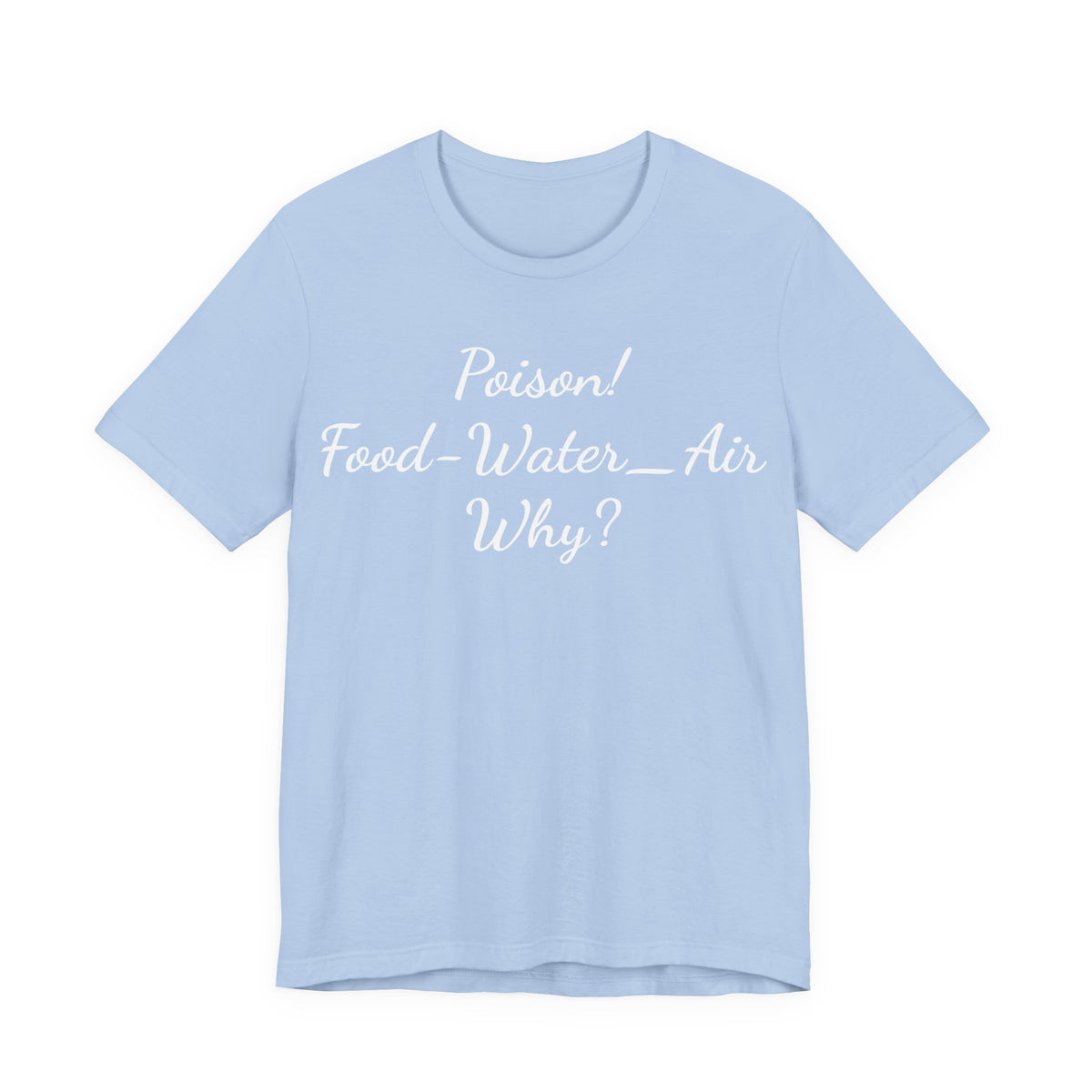 Poison- food- Water-Air-Why Tee