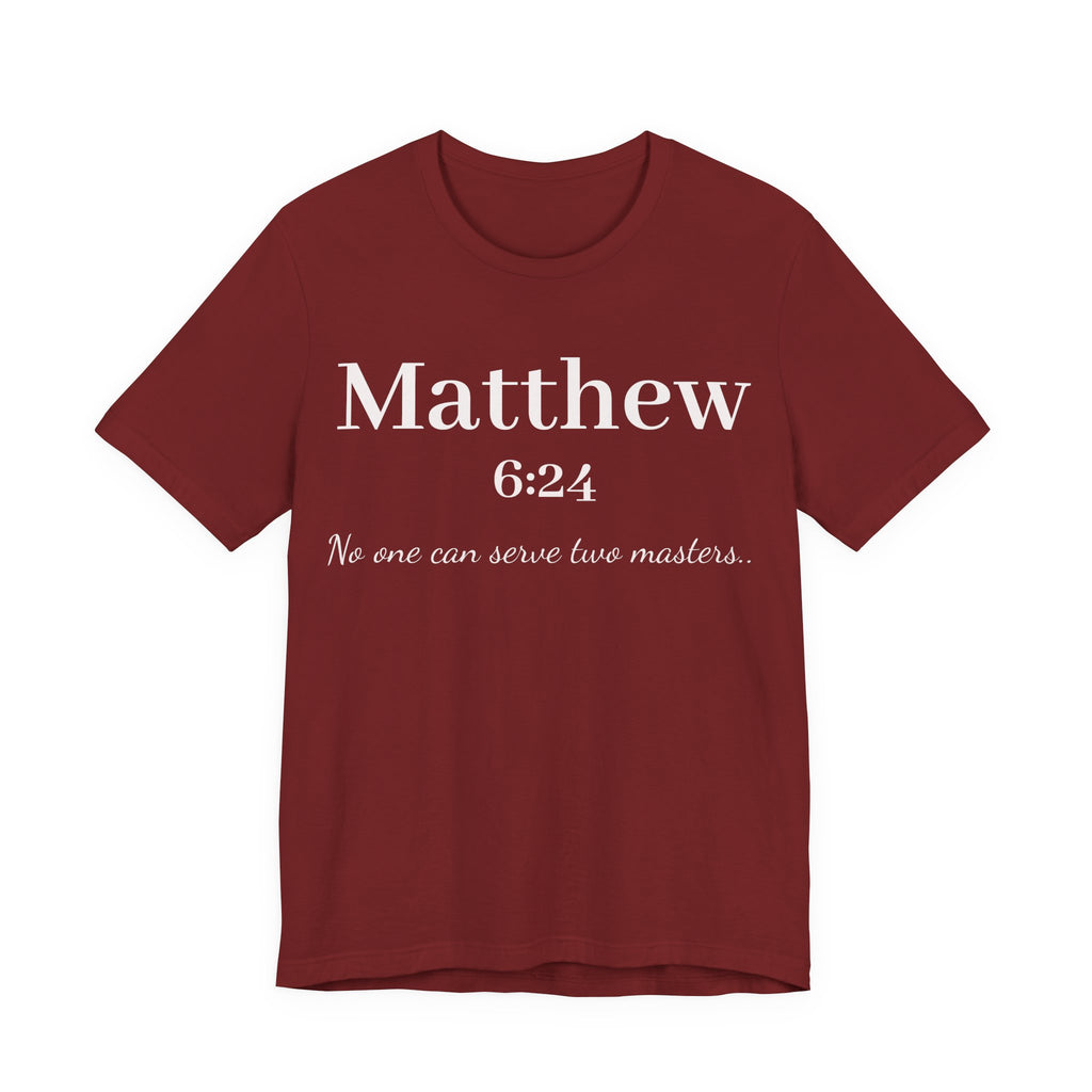 Matthew 6:24 Scripture T-Shirt — "No one can serve two masters" Christian Faith Tee