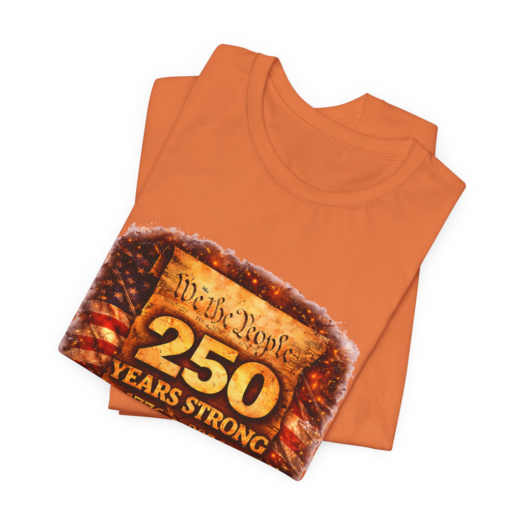 250 Years Strong 1776–2026 T-Shirt — We the People Anniversary Tee