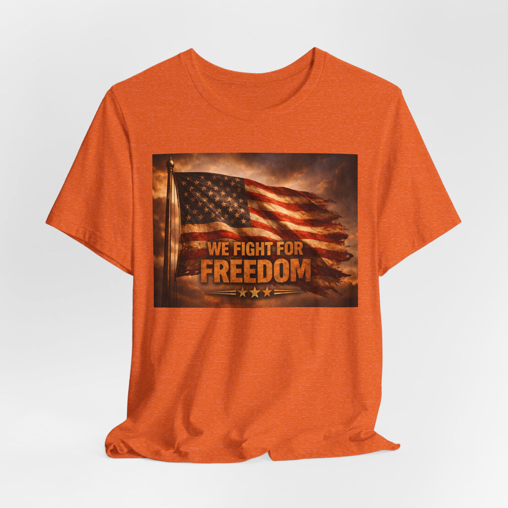 We Fight For Freedom American Flag T‑Shirt