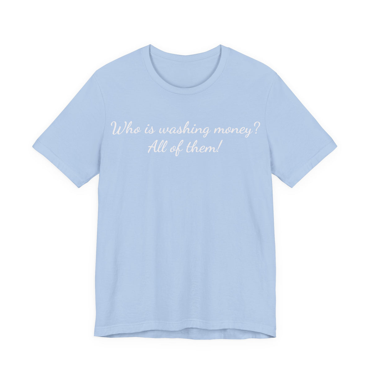 T‑Shirt — "Who is washing money? All of them!" Funny Graphic Tee