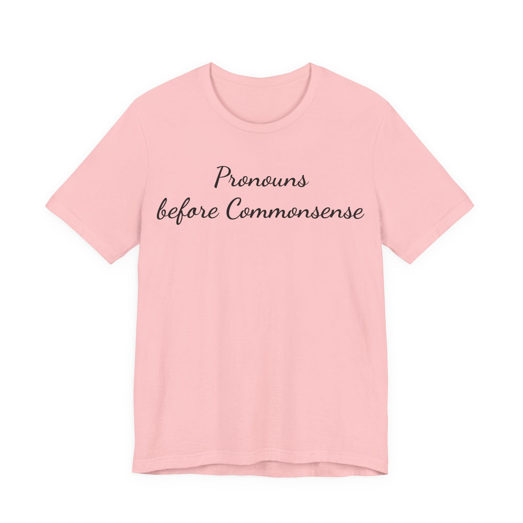 Pronouns Before Commonsense T-Shirt — Feminist LGBTQ+ Pride Tee