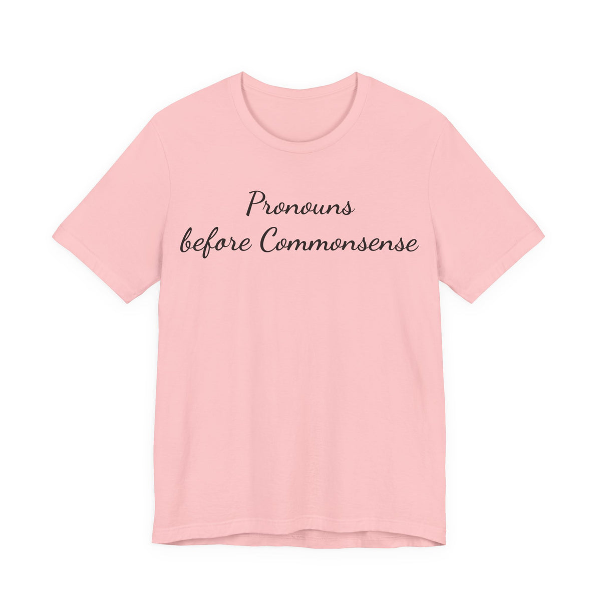 Pronouns Before Commonsense T-Shirt — Feminist LGBTQ+ Pride Tee