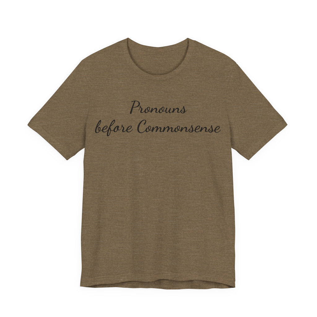 Pronouns Before Commonsense T-Shirt — Feminist LGBTQ+ Pride Tee