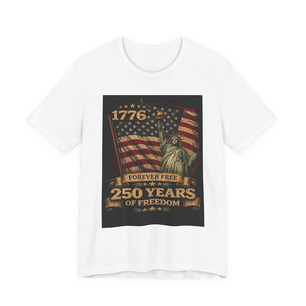 250 Years of Freedom Tee — 1776 Forever Free Statue of Liberty American Flag Shirt