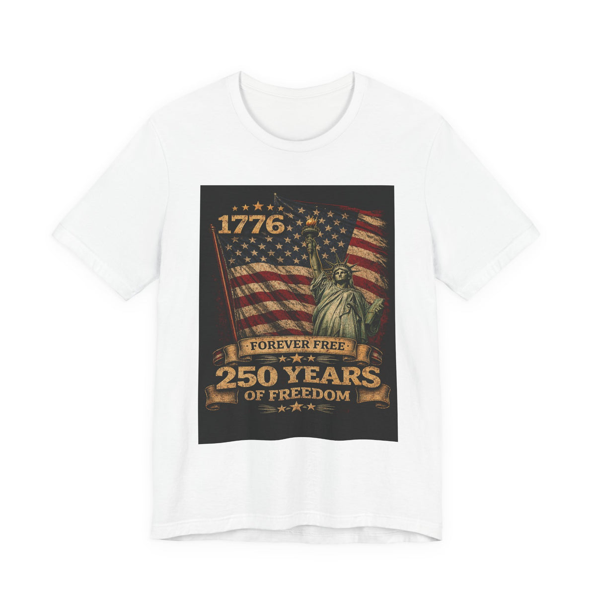 T-Shirt — 1776 Forever Free: 250 Years of Freedom Patriotic American Flag & Statue of Liberty Tee — Independence Day / 4th of July Shirt