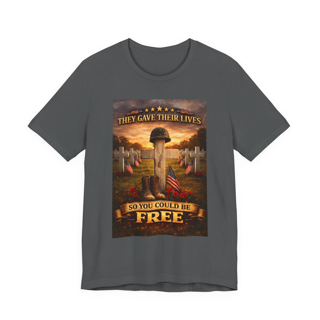They Gave Their Lives So You Could Be Free Memorial T-Shirt