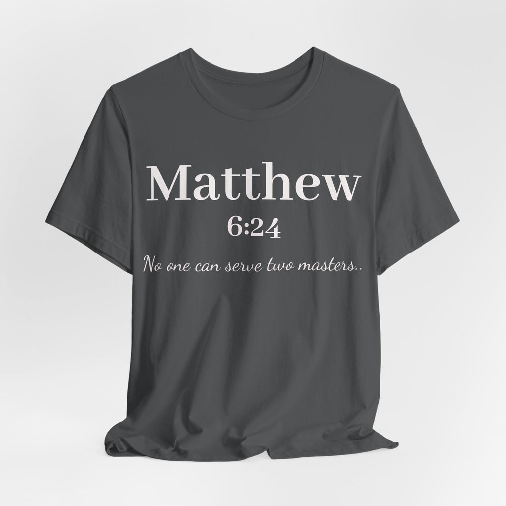 Matthew 6:24 Scripture T-Shirt — "No one can serve two masters" Christian Faith Tee