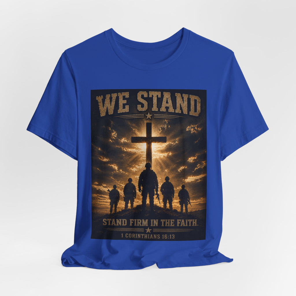 We Stand Christian T-Shirt — "Stand Firm in the Faith" Religious Cross Tee