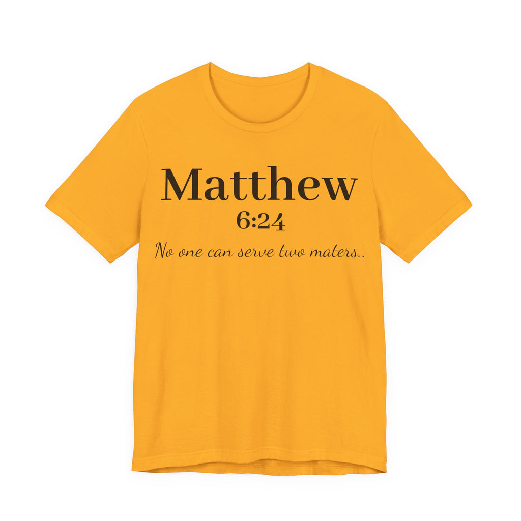 Matthew 6:24 Scripture Tee — "No one can serve two masters" Christian Bible Verse Shirt