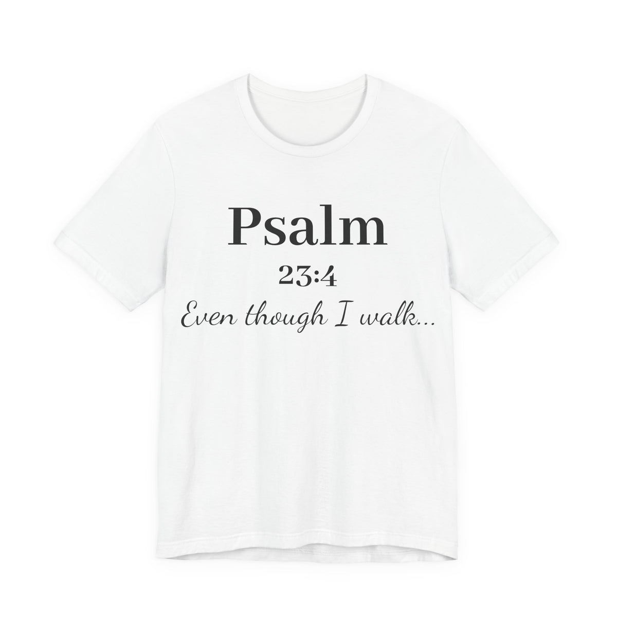 Psalm 23:4 Tee — “Even though I walk…” Christian Faith T-Shirt