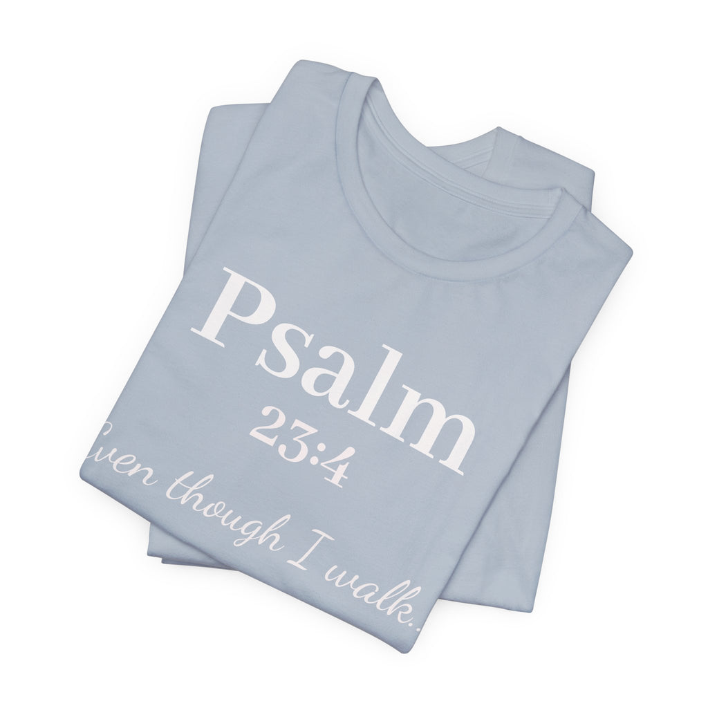 Psalm 23:4 Tee — "Even though I walk..." Christian Faith Shirt