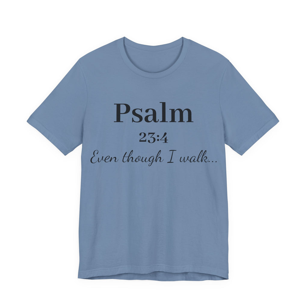 Psalm 23:4 Tee — “Even though I walk…” Christian Faith T-Shirt