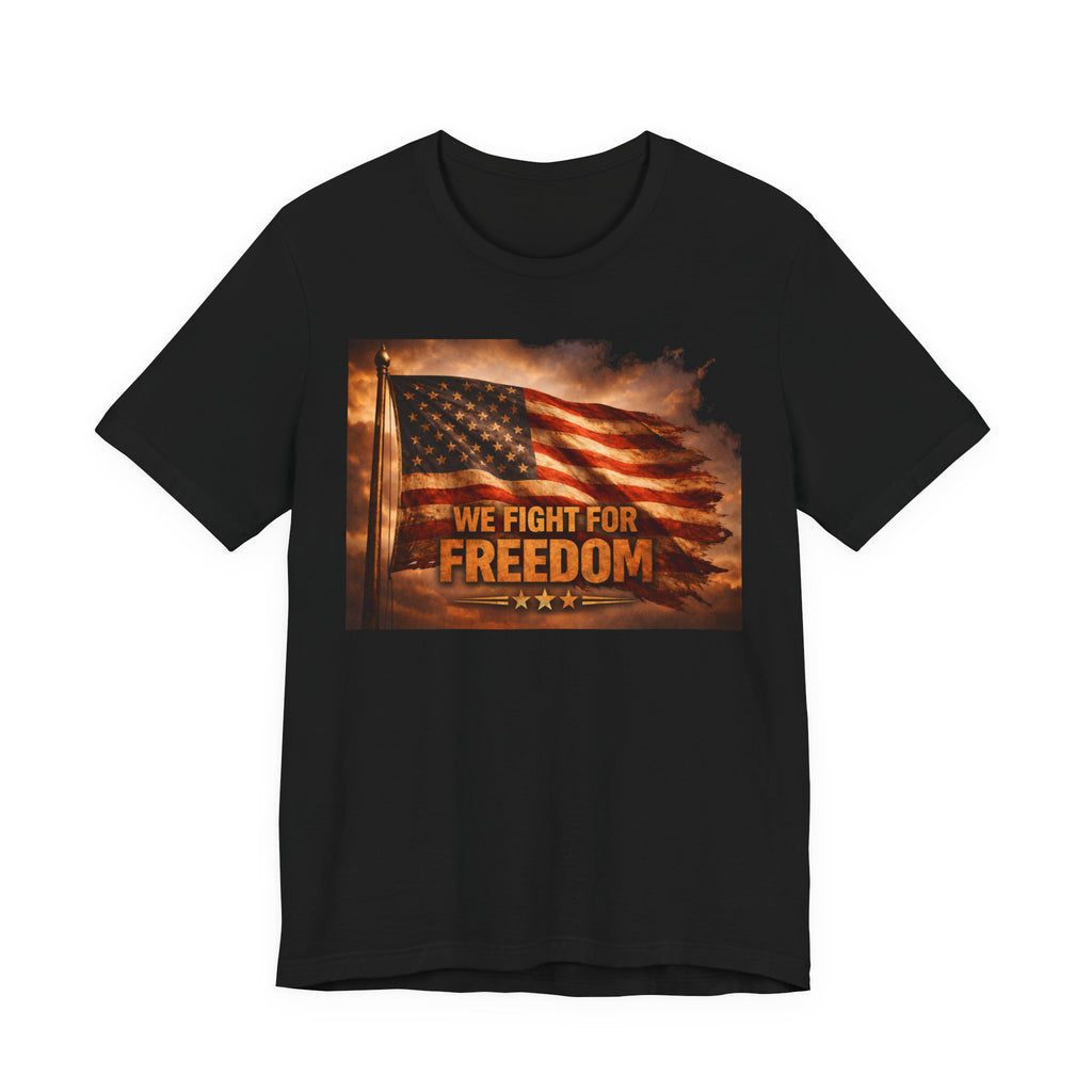 Freedom Flag T-Shirt — "We Fight for Freedom" Patriotic American Tee