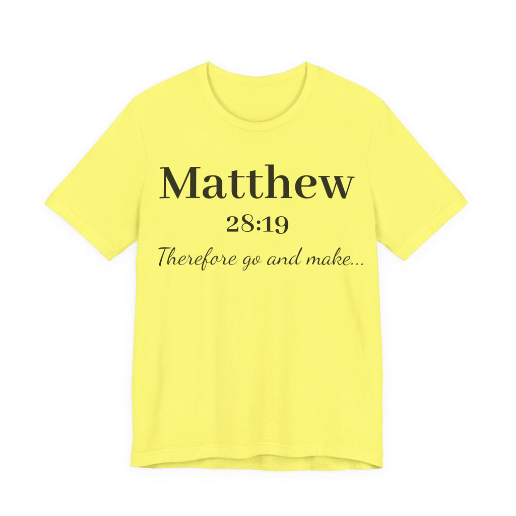 Matthew 28:19 Scripture T-Shirt — "Therefore Go and Make" Christian Tee