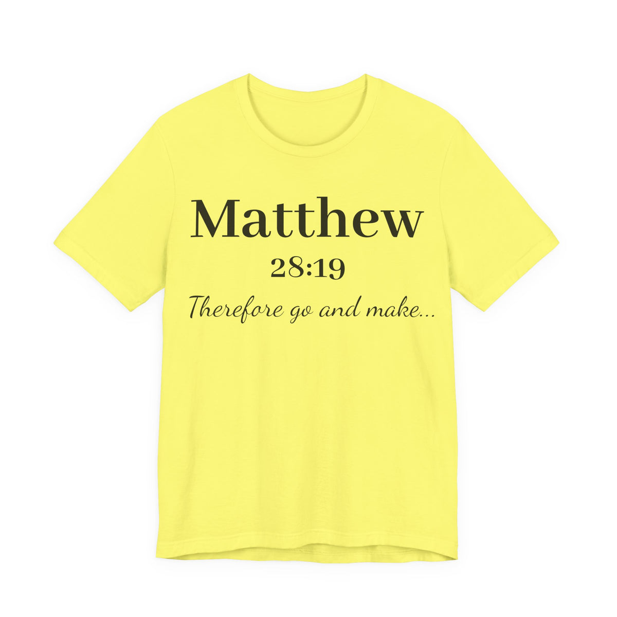 Matthew 28:19 Scripture T-Shirt — "Therefore Go and Make" Christian Tee