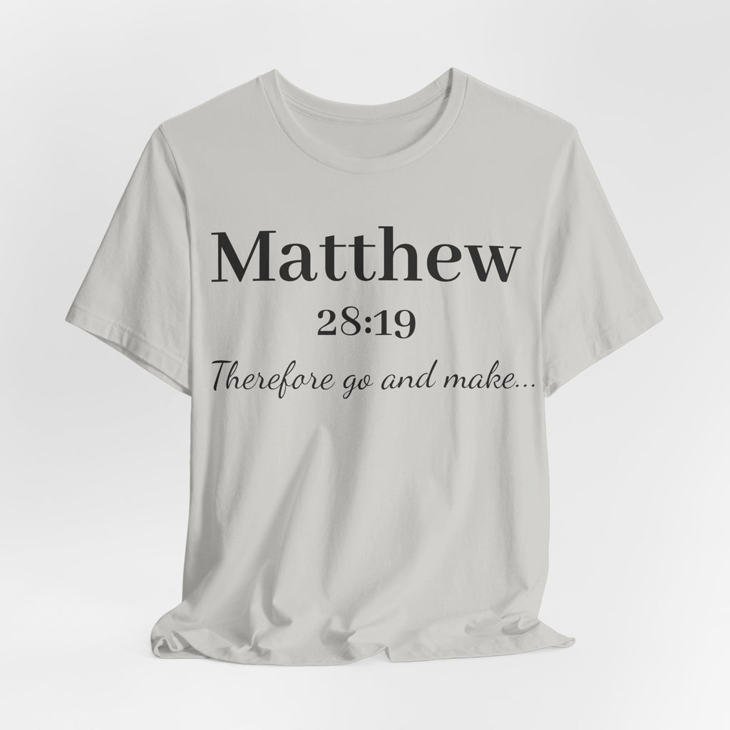 Matthew 28:19 Scripture T-Shirt — "Therefore Go and Make" Christian Tee