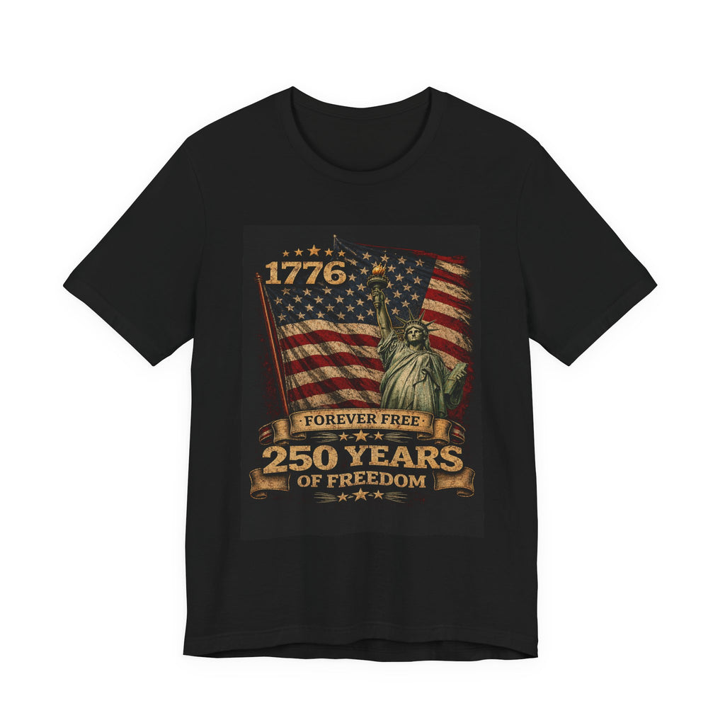 250 Years of Freedom Tee — 1776 Forever Free Statue of Liberty American Flag Shirt