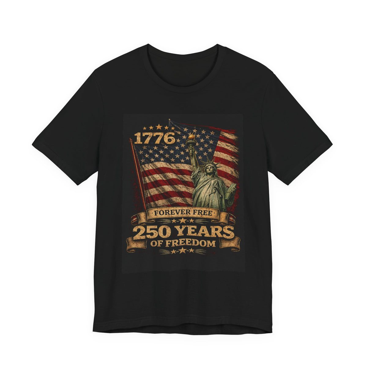 T-Shirt — 1776 Forever Free: 250 Years of Freedom Patriotic American Flag & Statue of Liberty Tee — Independence Day / 4th of July Shirt
