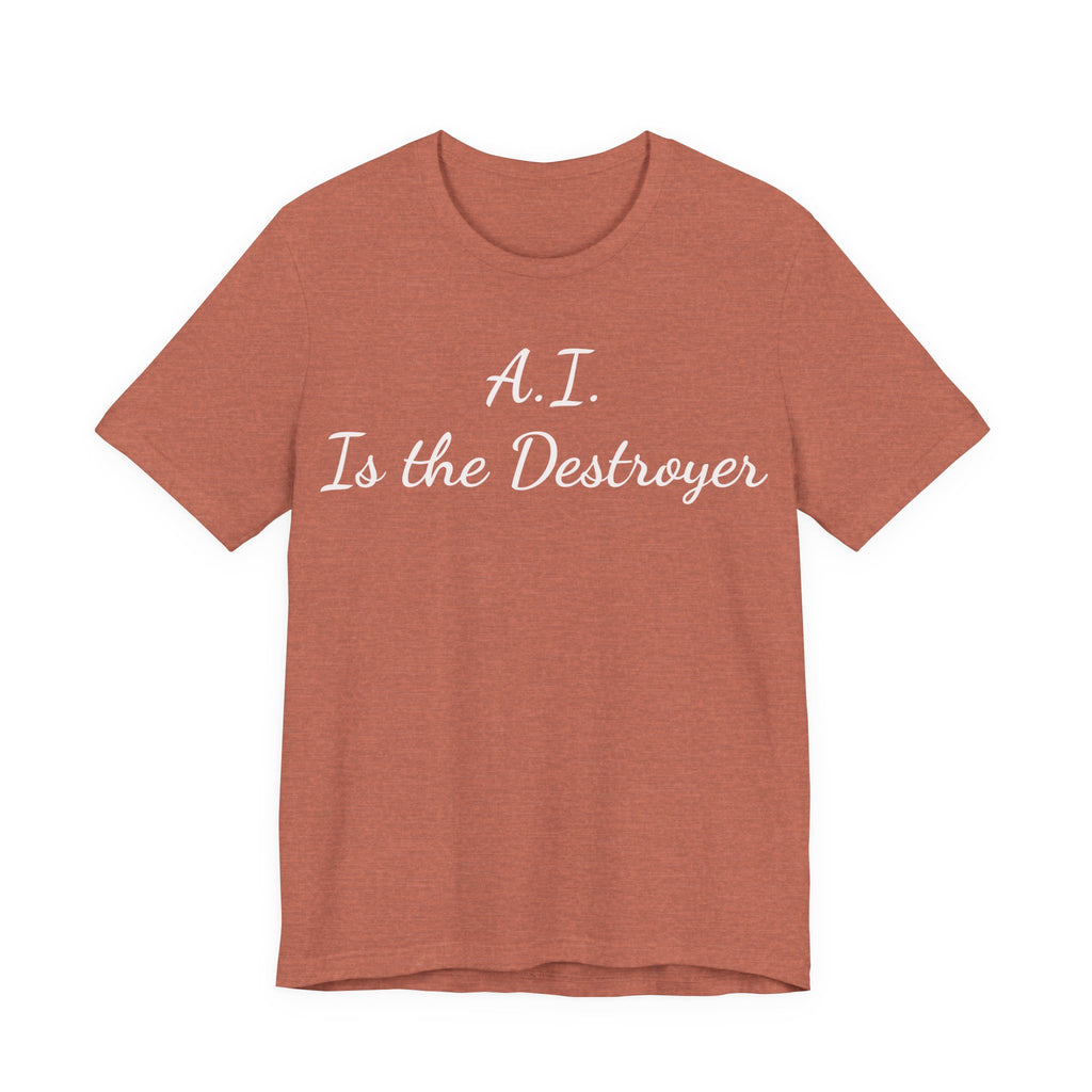 A.I. Is the Destroyer Tee — Futuristic Statement T-Shirt