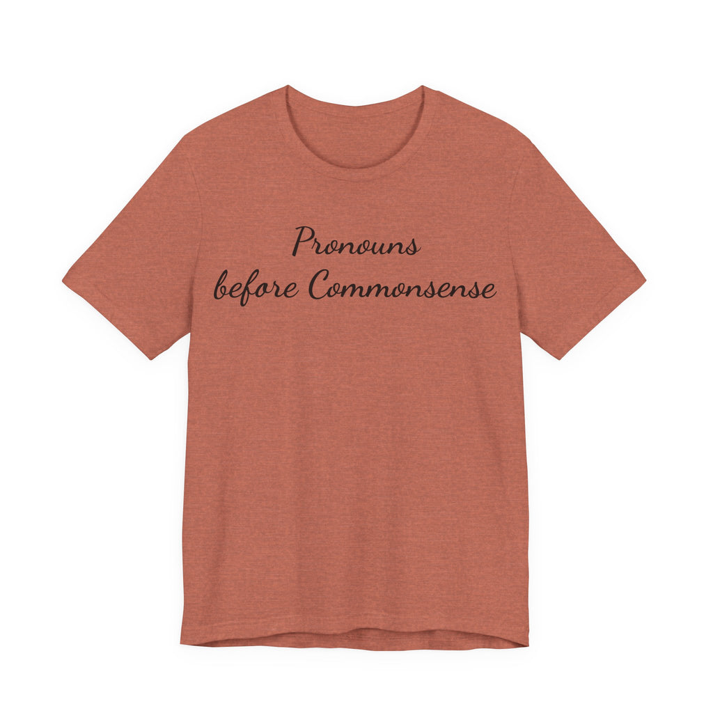 Pronouns Before Commonsense T-Shirt — Feminist LGBTQ+ Pride Tee