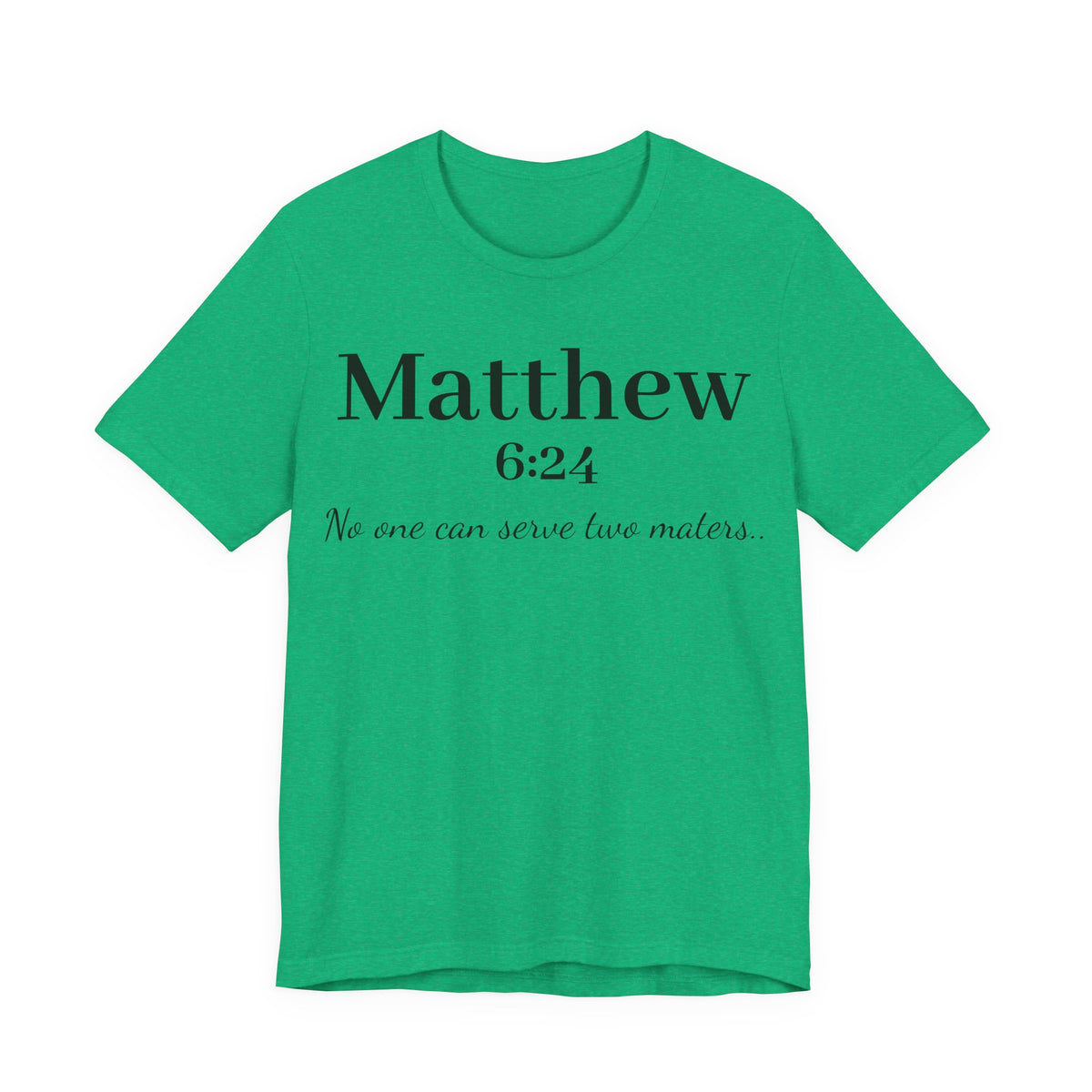 Matthew 6:24 Scripture Tee — "No one can serve two masters" Christian Bible Verse Shirt