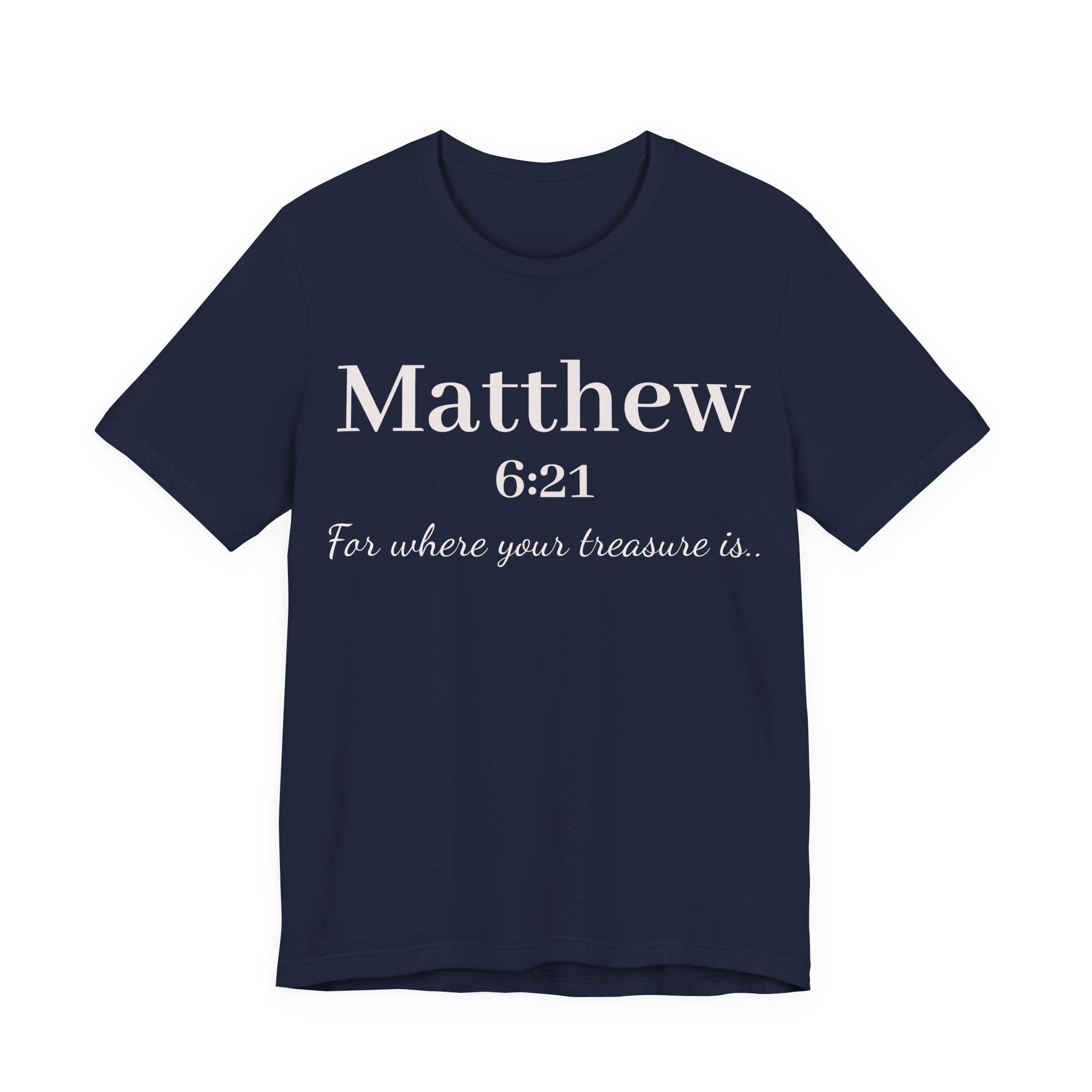 Matthew 6:21 Scripture Tee — "For where your treasure is" Christian Bible Shirt