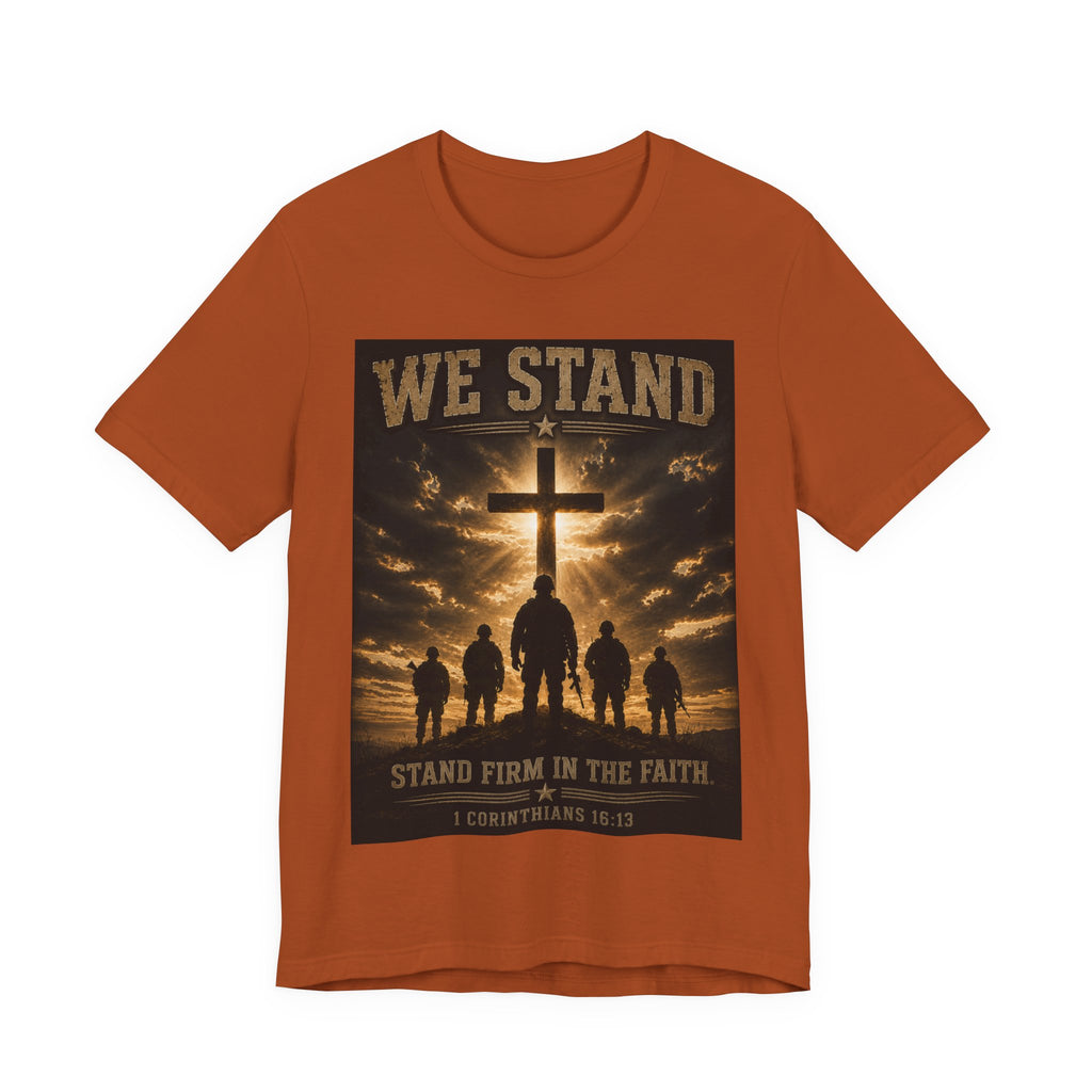 We Stand Christian T-Shirt — "Stand Firm in the Faith" Religious Cross Tee