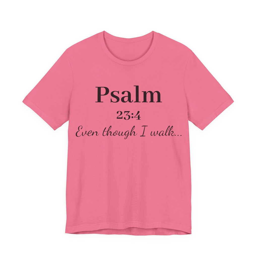Psalm 23:4 Tee — “Even though I walk…” Christian Faith T-Shirt