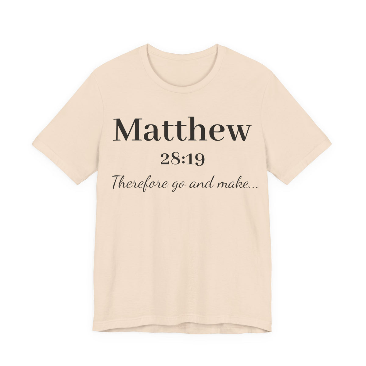Matthew 28:19 Scripture T-Shirt — "Therefore Go and Make" Christian Tee