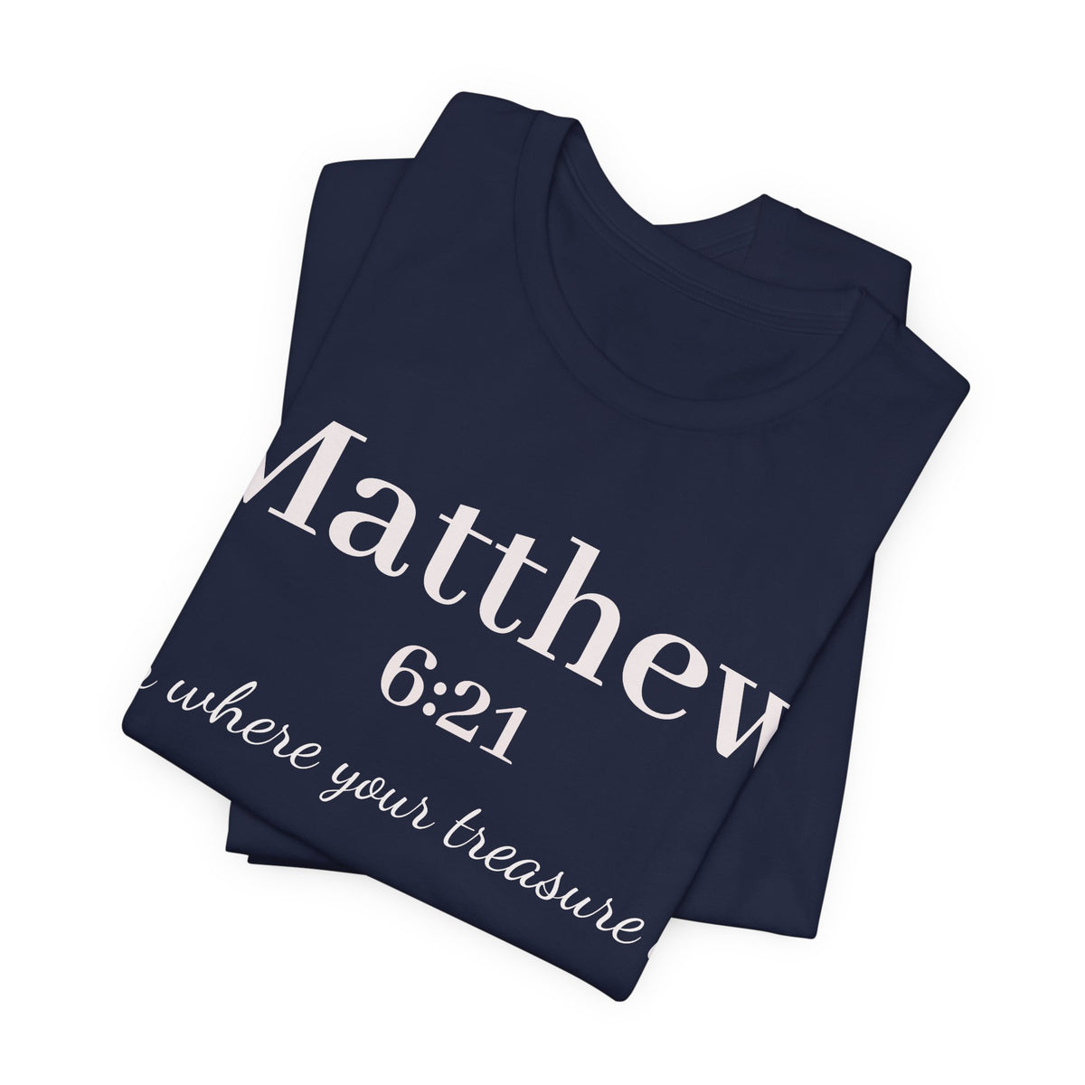 Matthew 6:21 Scripture Tee — "For where your treasure is" Christian Bible Shirt