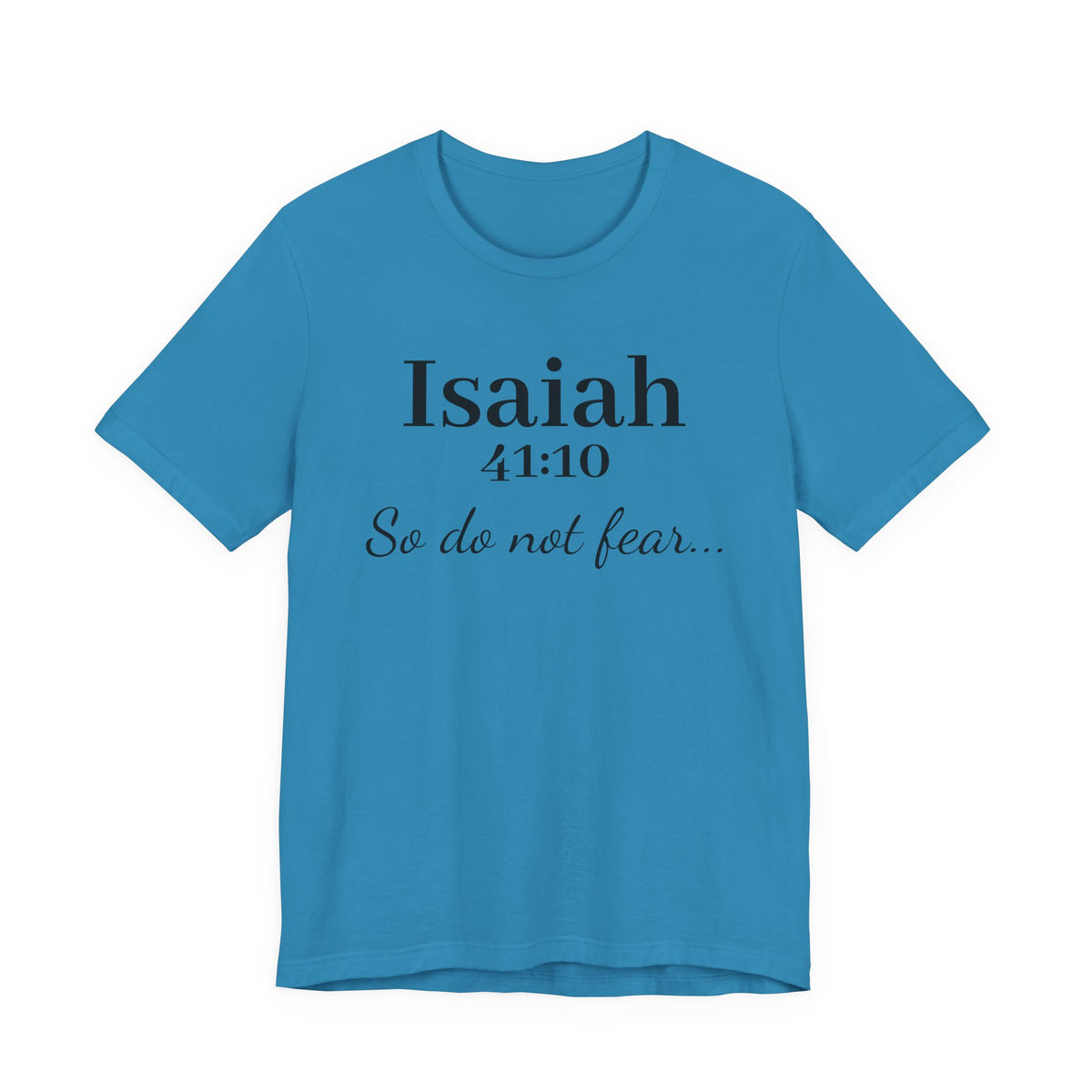 Isaiah 41:10 "So Do Not Fear" Inspirational Tee