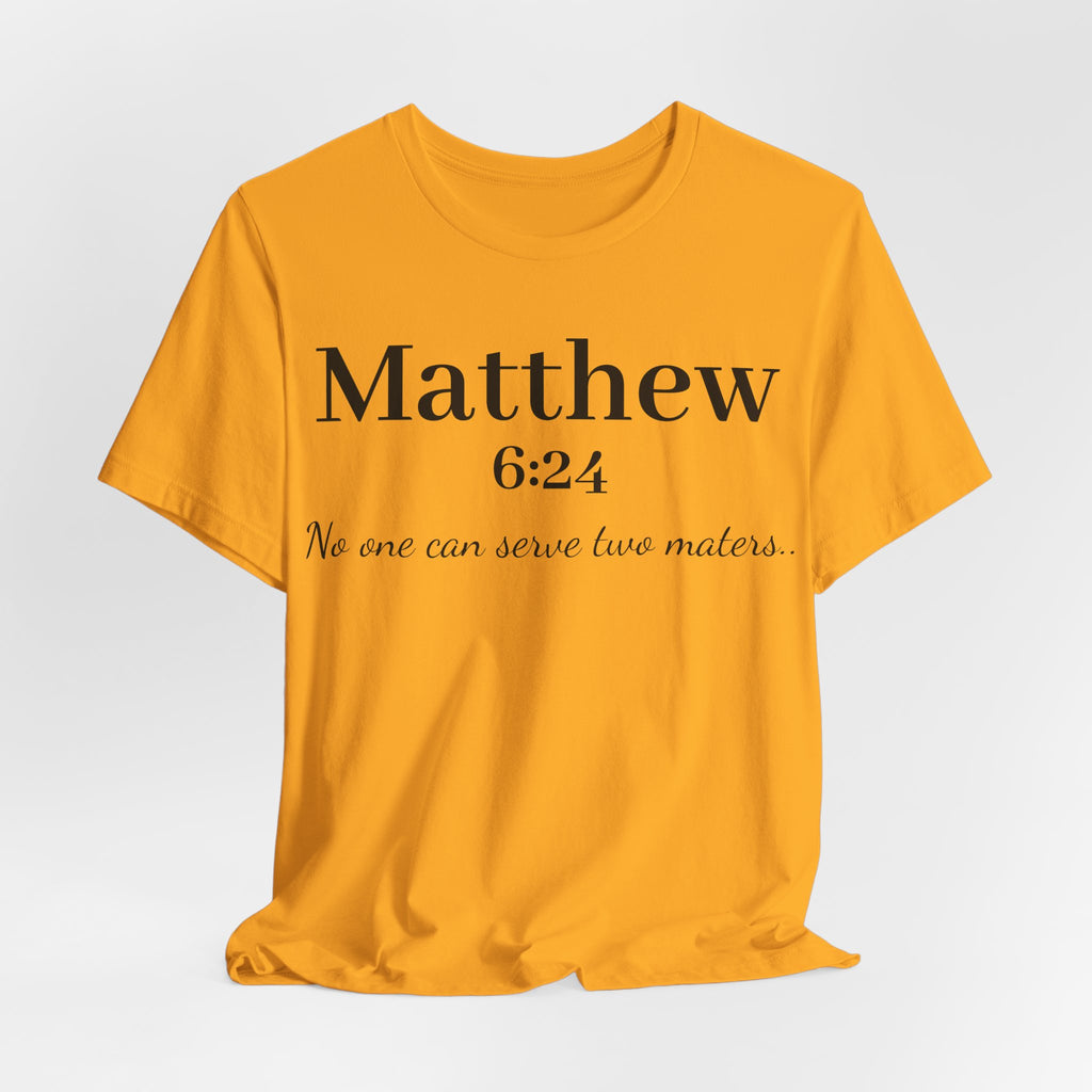 Matthew 6:24 Scripture Tee — "No one can serve two masters" Christian Bible Verse Shirt