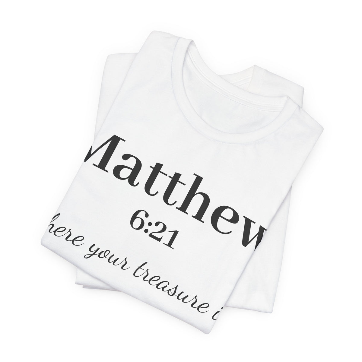 Matthew 6:21 Scripture T‑Shirt — "Where your treasure is" Christian Tee