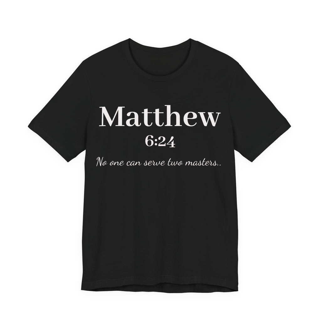 Matthew 6:24 Scripture T-Shirt — "No one can serve two masters" Christian Faith Tee