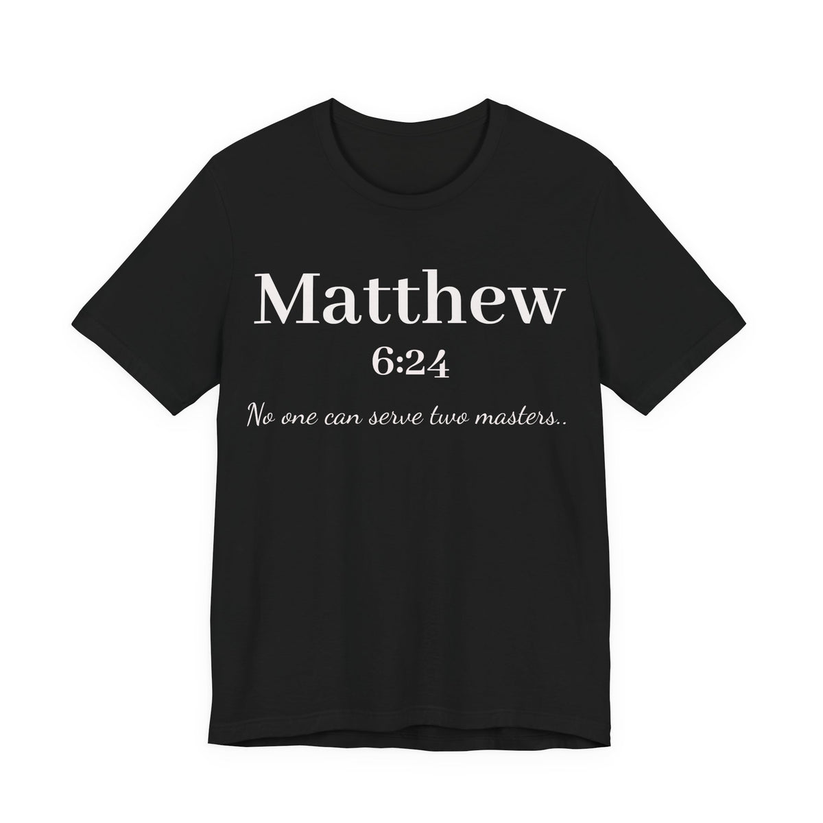 Matthew 6:24 Scripture T-Shirt — "No one can serve two masters" Christian Faith Tee