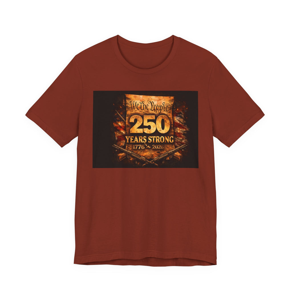 250 Years Strong T-Shirt — We The People 1776–2026 Anniversary Tee